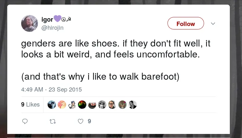 tweet from @hirojin: genders are like shoes. if they don't fit well, it looks a bit weird, and feels uncomfortable. (and that's why i like to walk barefoot)